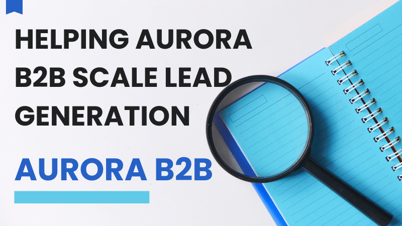 Helping Aurora B2B Scale Lead Generation