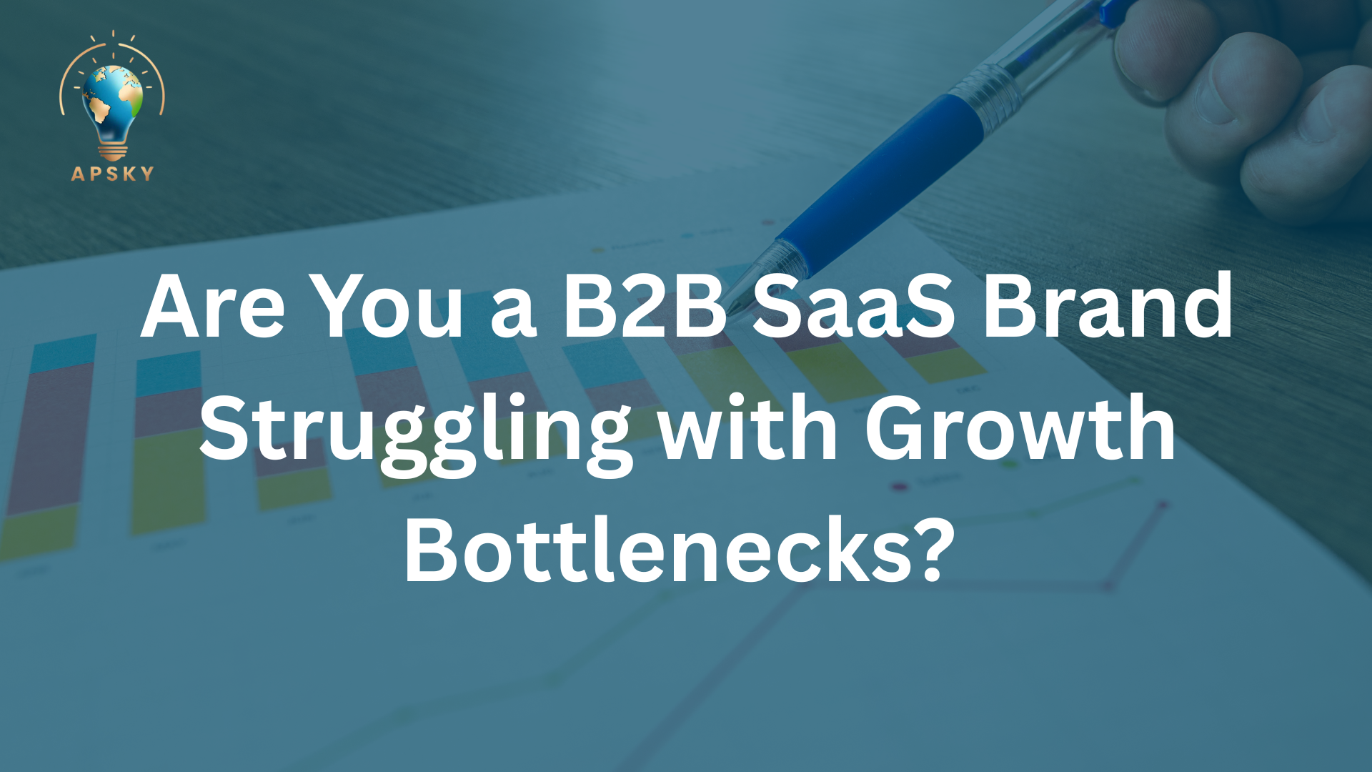 Are You a B2B SaaS Brand Struggling with Growth Bottlenecks?